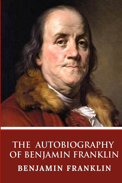 Unlock Timeless Wisdom with The Autobiography of Benjamin Franklin!